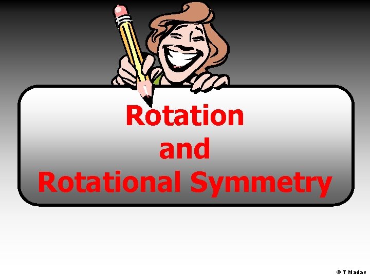 Rotation and Rotational Symmetry © T Madas 