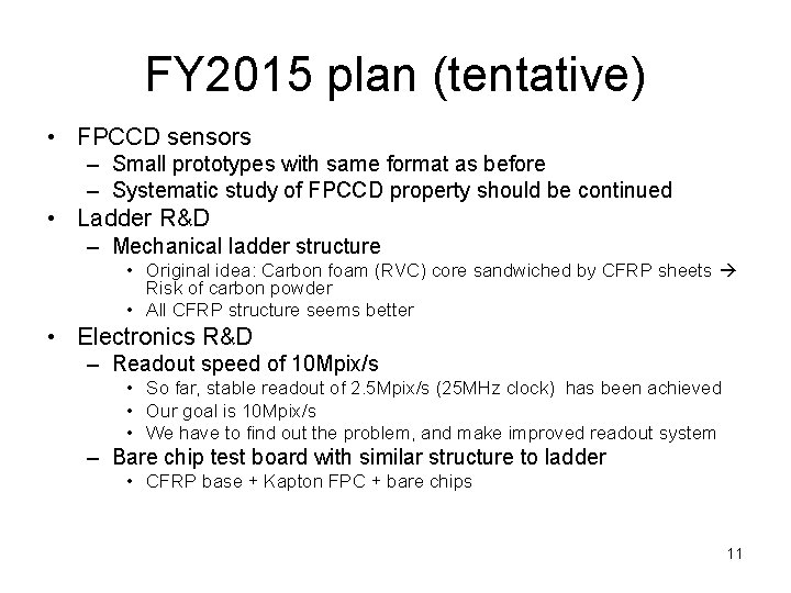 FY 2015 plan (tentative) • FPCCD sensors – Small prototypes with same format as