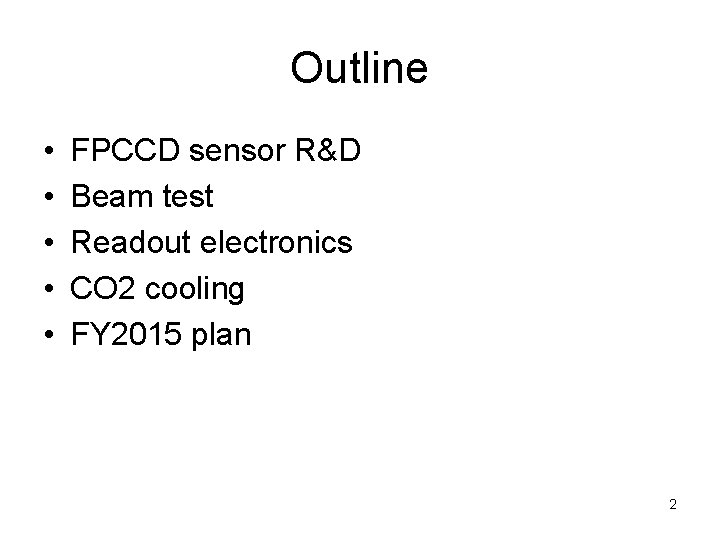 Outline • • • FPCCD sensor R&D Beam test Readout electronics CO 2 cooling