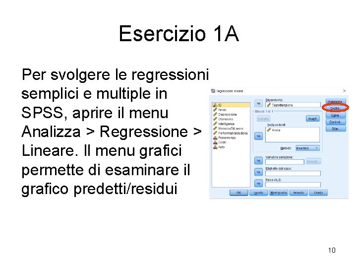 Esercizio 1 A Per svolgere le regressioni semplici e multiple in SPSS, aprire il