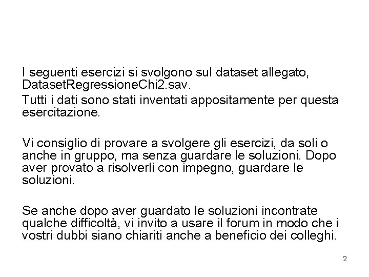 I seguenti esercizi si svolgono sul dataset allegato, Dataset. Regressione. Chi 2. sav. Tutti