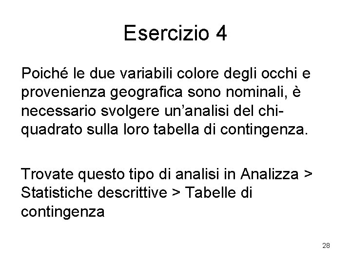 Esercizio 4 Poiché le due variabili colore degli occhi e provenienza geografica sono nominali,