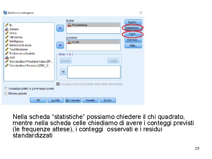 Nella scheda “statistiche” possiamo chiedere il chi quadrato, mentre nella scheda celle chiediamo di