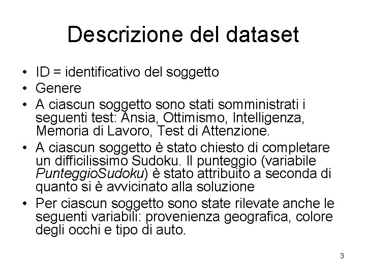 Descrizione del dataset • ID = identificativo del soggetto • Genere • A ciascun