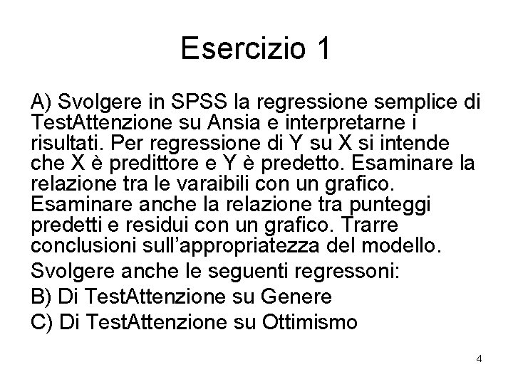 Esercizio 1 A) Svolgere in SPSS la regressione semplice di Test. Attenzione su Ansia