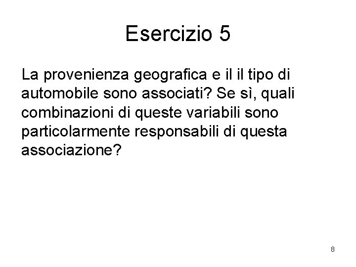 Esercizio 5 La provenienza geografica e il il tipo di automobile sono associati? Se