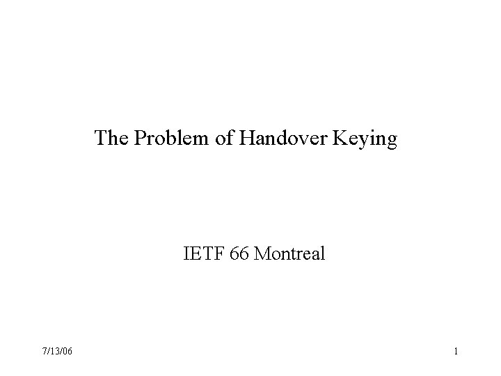 The Problem of Handover Keying IETF 66 Montreal 7/13/06 1 