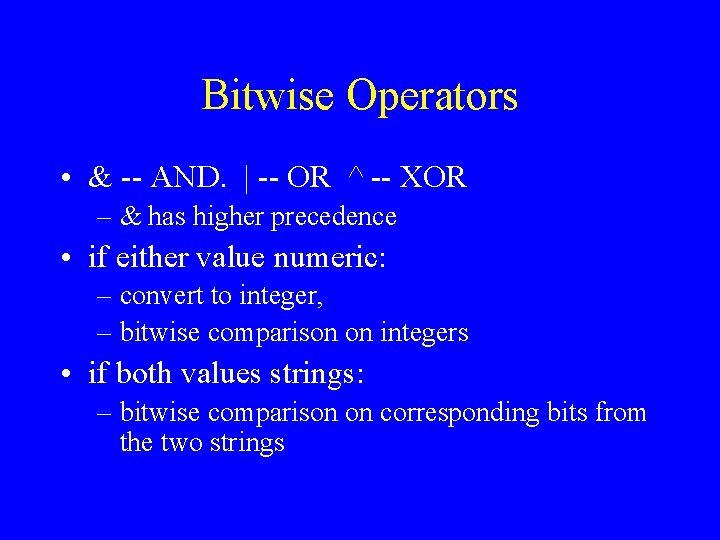 Bitwise Operators • & -- AND. | -- OR ^ -- XOR – &