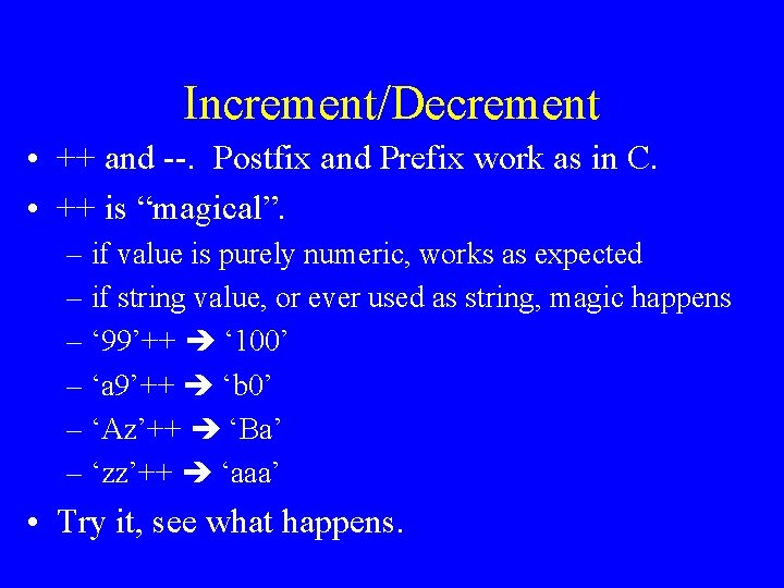 Increment/Decrement • ++ and --. Postfix and Prefix work as in C. • ++