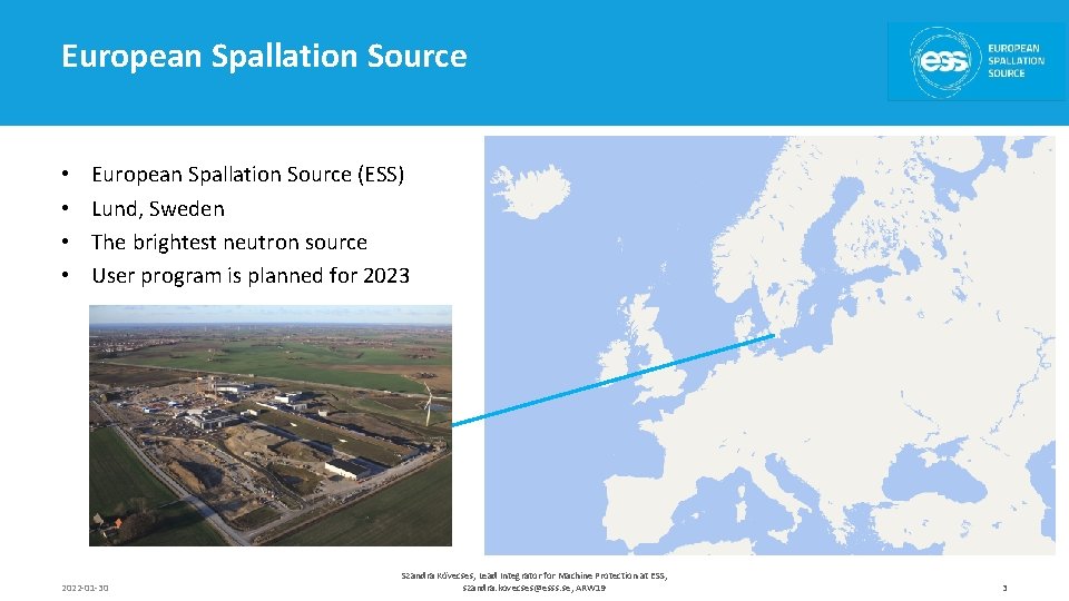 European Spallation Source • • European Spallation Source (ESS) Lund, Sweden The brightest neutron