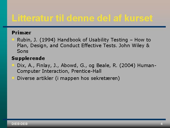 Litteratur til denne del af kurset Primær • Rubin, J. (1994) Handbook of Usability