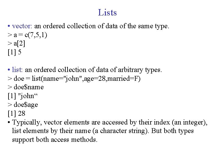 Lists • vector: an ordered collection of data of the same type. > a