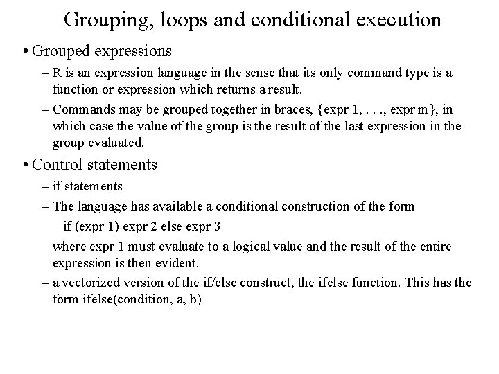 Grouping, loops and conditional execution • Grouped expressions – R is an expression language