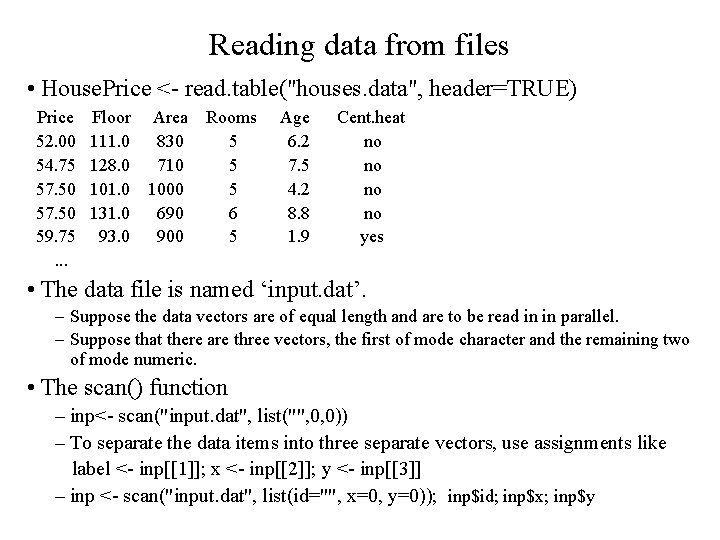 Reading data from files • House. Price <- read. table("houses. data", header=TRUE) Price 52.