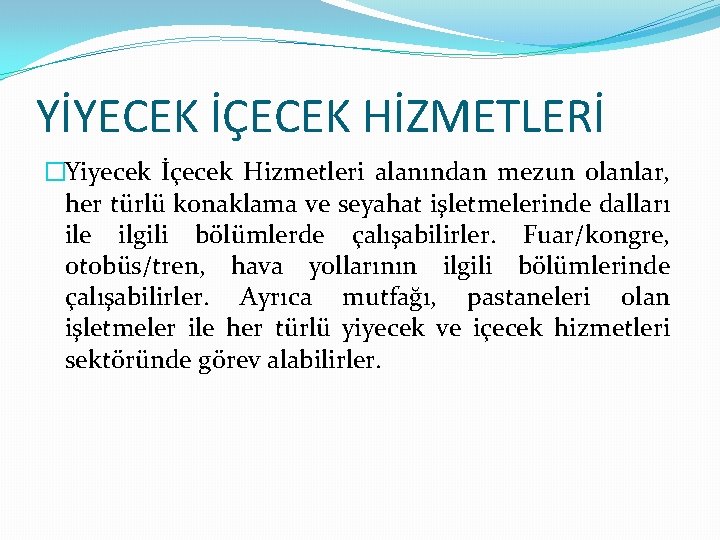 YİYECEK İÇECEK HİZMETLERİ �Yiyecek İçecek Hizmetleri alanından mezun olanlar, her türlü konaklama ve seyahat