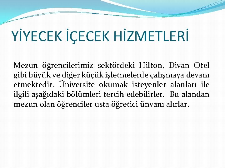 YİYECEK İÇECEK HİZMETLERİ Mezun öğrencilerimiz sektördeki Hilton, Divan Otel gibi büyük ve diğer küçük