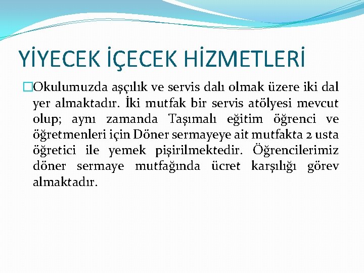 YİYECEK İÇECEK HİZMETLERİ �Okulumuzda aşçılık ve servis dalı olmak üzere iki dal yer almaktadır.