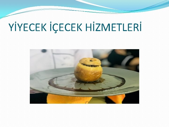 YİYECEK İÇECEK HİZMETLERİ 