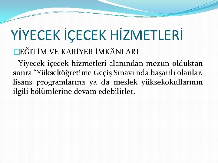 YİYECEK İÇECEK HİZMETLERİ �EĞİTİM VE KARİYER İMK NLARI Yiyecek içecek hizmetleri alanından mezun olduktan