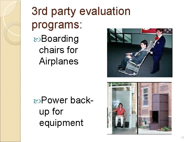3 rd party evaluation programs: Boarding chairs for Airplanes Power back- up for equipment