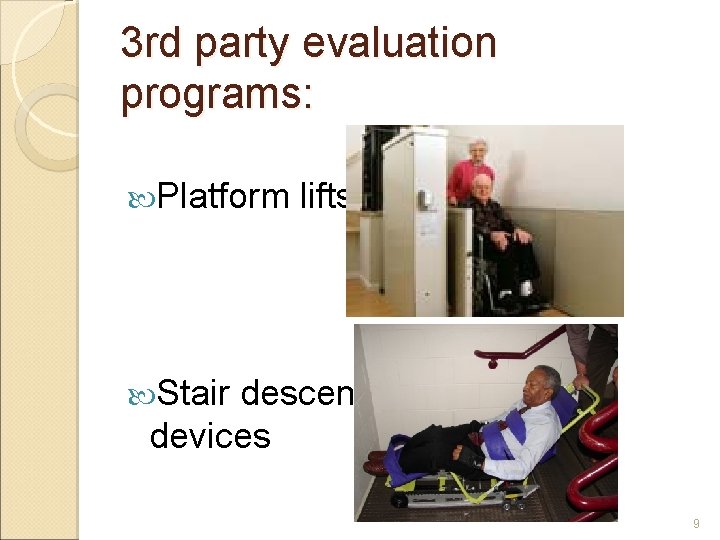 3 rd party evaluation programs: Platform lifts Stair descent devices 9 