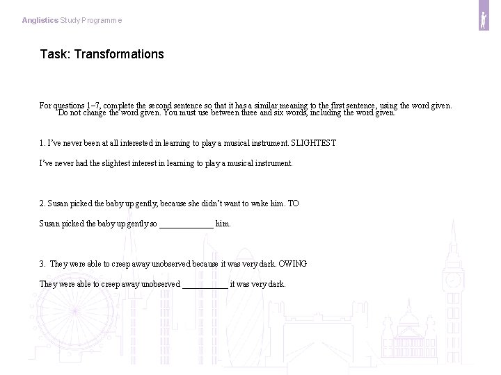 Anglistics Study Programme Task: Transformations For questions 1– 7, complete the second sentence so