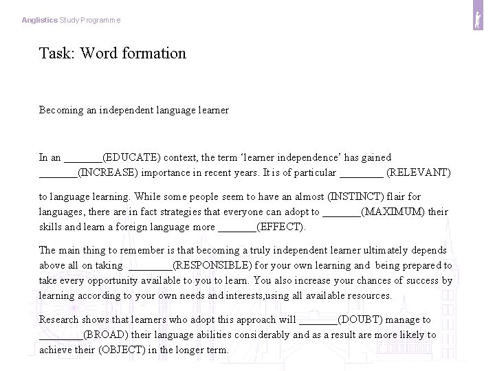 Anglistics Study Programme Task: Word formation Becoming an independent language learner In an _______(EDUCATE)