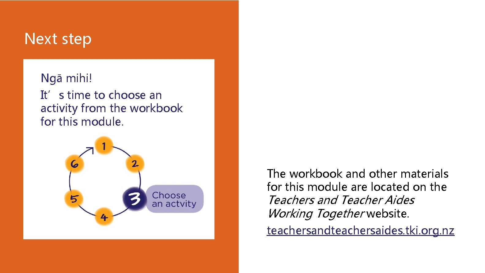 Next step Ngā mihi! It’s time to choose an activity from the workbook for