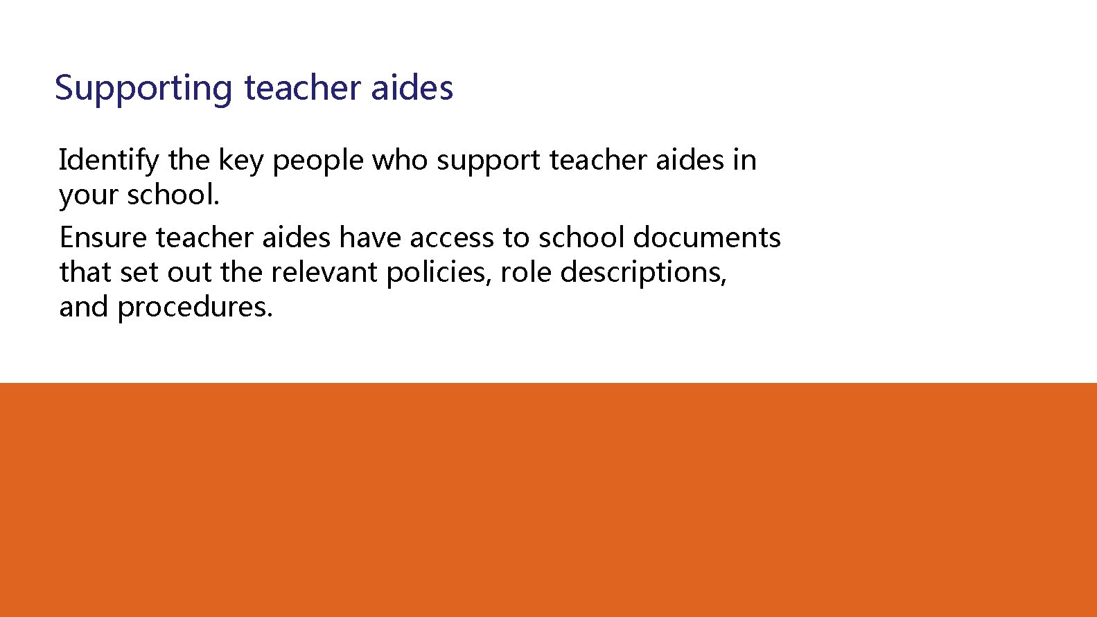 Supporting teacher aides Identify the key people who support teacher aides in your school.