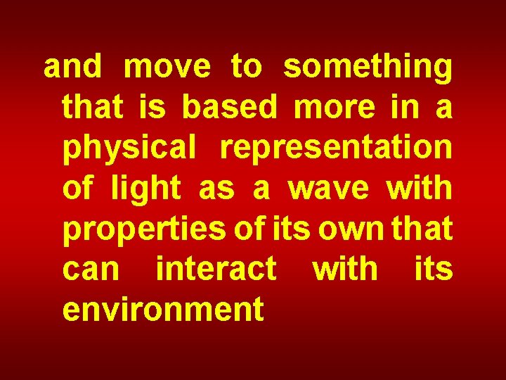 and move to something that is based more in a physical representation of light