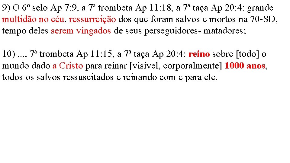 9) O 6º selo Ap 7: 9, a 7ª trombeta Ap 11: 18, a