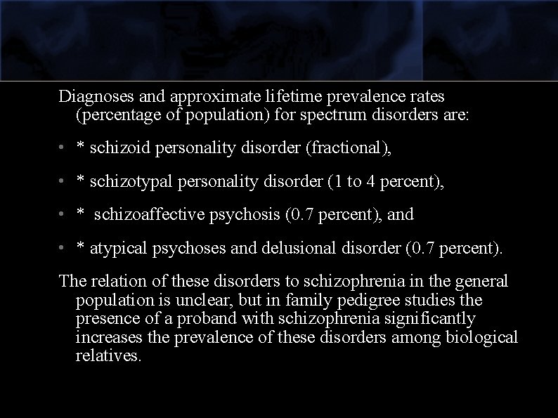 Diagnoses and approximate lifetime prevalence rates (percentage of population) for spectrum disorders are: •