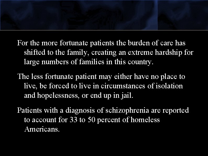 For the more fortunate patients the burden of care has shifted to the family,