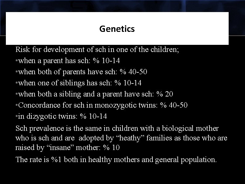 Genetics Risk for development of sch in one of the children; • when a