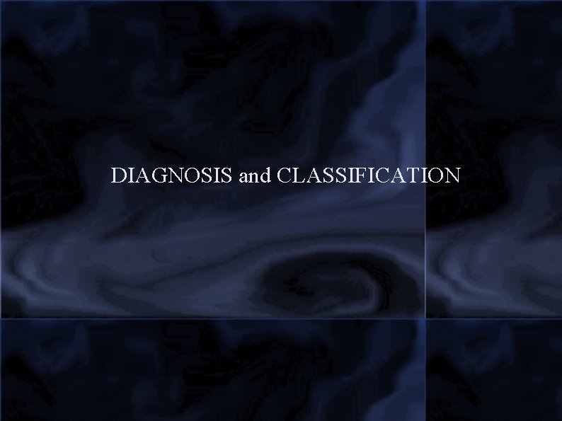 DIAGNOSIS and CLASSIFICATION 