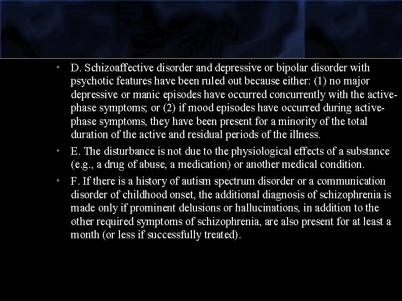  • D. Schizoaffective disorder and depressive or bipolar disorder with psychotic features have