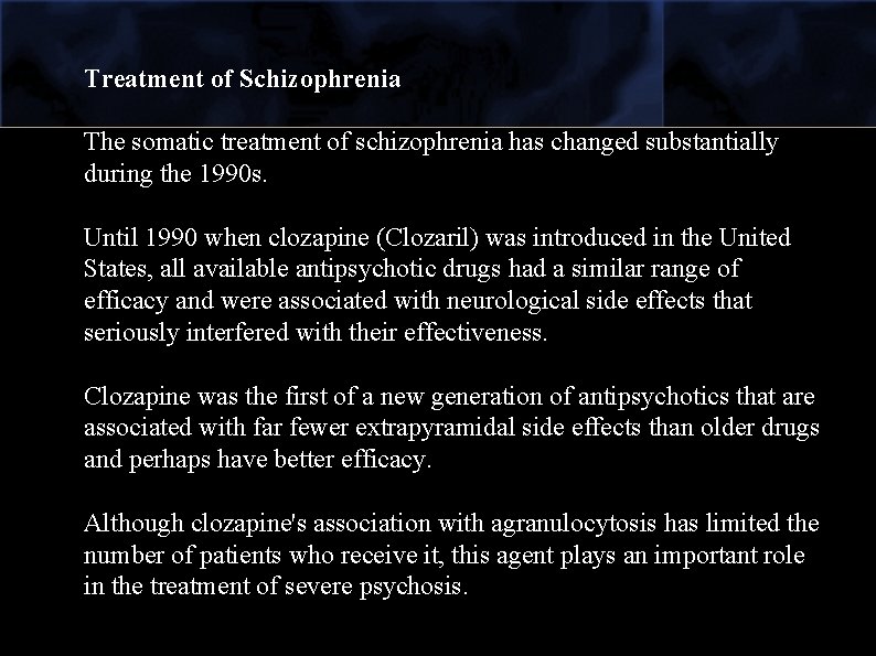 Treatment of Schizophrenia The somatic treatment of schizophrenia has changed substantially during the 1990