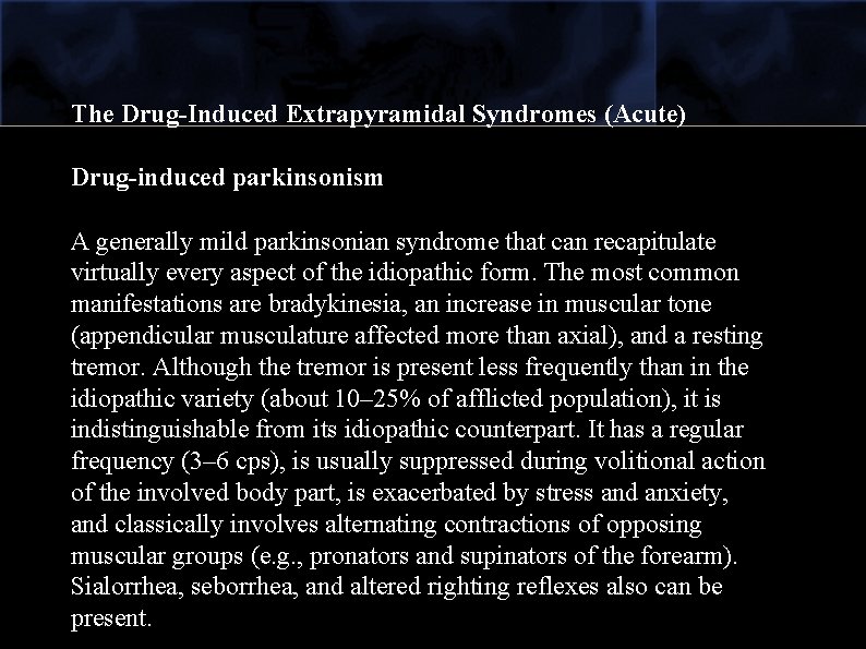 The Drug-Induced Extrapyramidal Syndromes (Acute) Drug-induced parkinsonism A generally mild parkinsonian syndrome that can