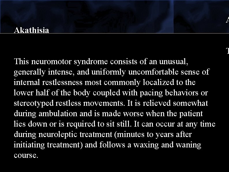 A Akathisia T This neuromotor syndrome consists of an unusual, generally intense, and uniformly