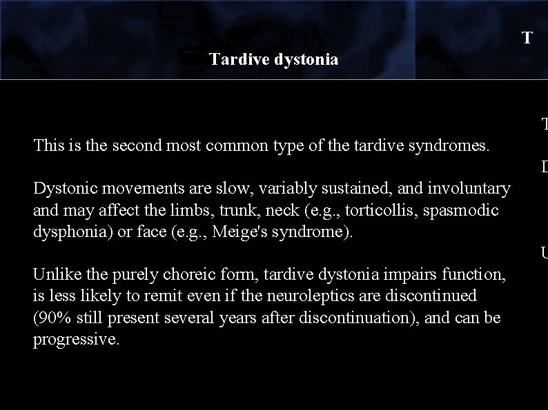 T Tardive dystonia T This is the second most common type of the tardive