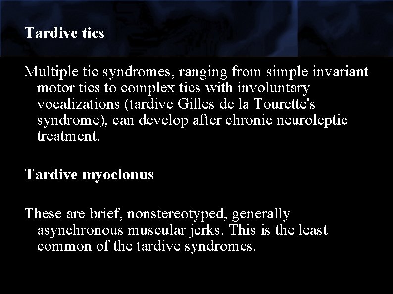 Tardive tics Multiple tic syndromes, ranging from simple invariant motor tics to complex tics