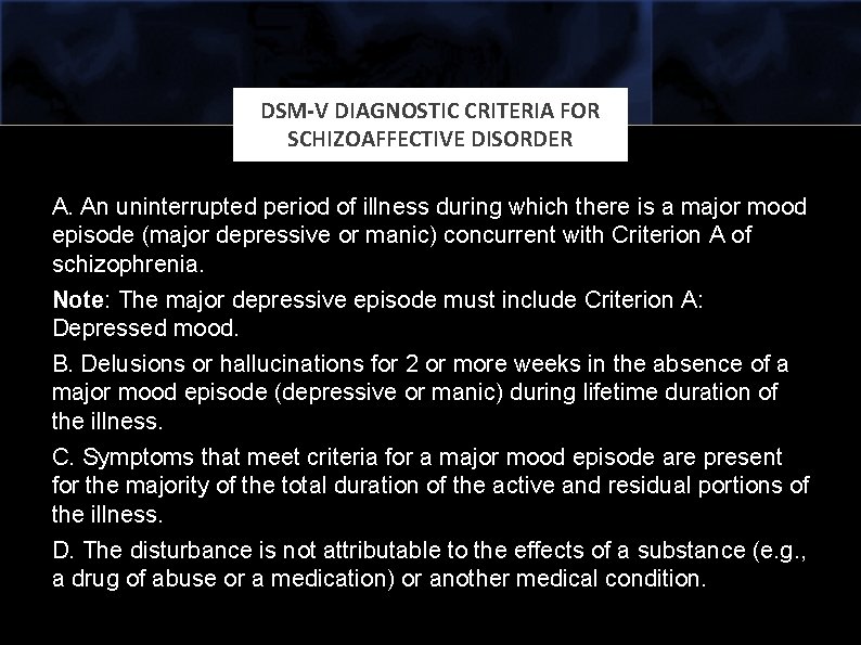 DSM-V DIAGNOSTIC CRITERIA FOR SCHIZOAFFECTIVE DISORDER A. An uninterrupted period of illness during which