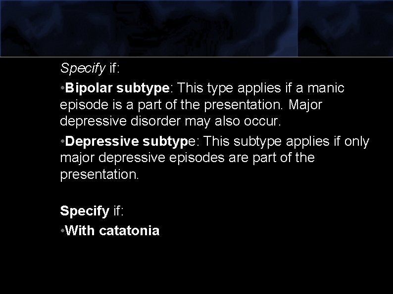 Specify if: • Bipolar subtype: This type applies if a manic episode is a