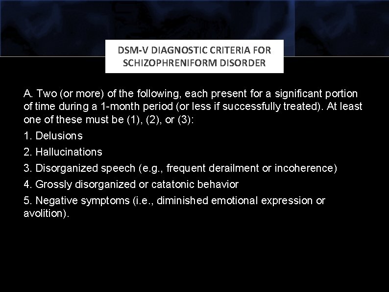 DSM-V DIAGNOSTIC CRITERIA FOR SCHIZOPHRENIFORM DISORDER A. Two (or more) of the following, each