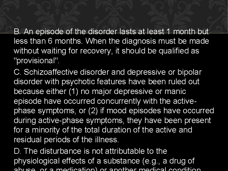 B. An episode of the disorder lasts at least 1 month but less than