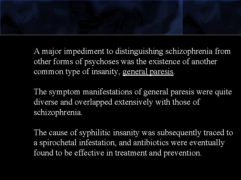 A major impediment to distinguishing schizophrenia from other forms of psychoses was the existence