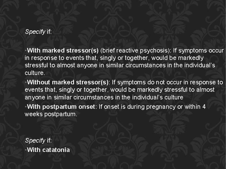 Specify if: • With marked stressor(s) (brief reactive psychosis): If symptoms occur in response