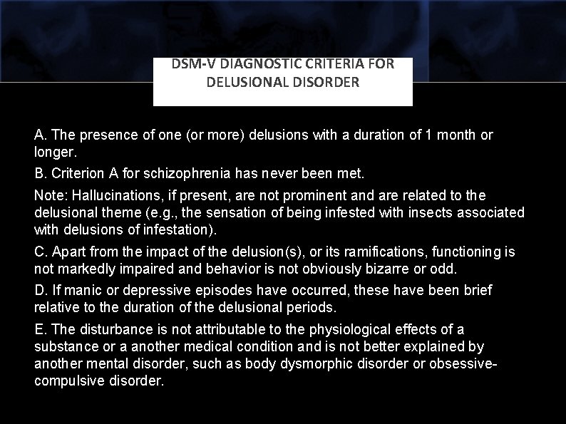 DSM-V DIAGNOSTIC CRITERIA FOR DELUSIONAL DISORDER A. The presence of one (or more) delusions