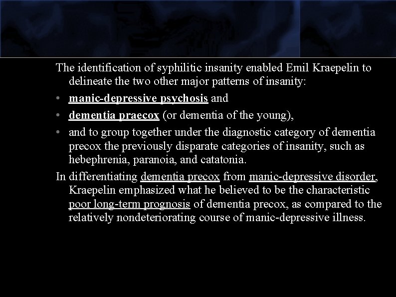 The identification of syphilitic insanity enabled Emil Kraepelin to delineate the two other major