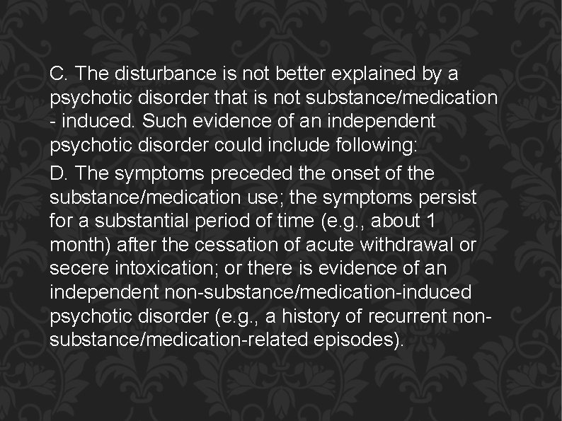 C. The disturbance is not better explained by a psychotic disorder that is not